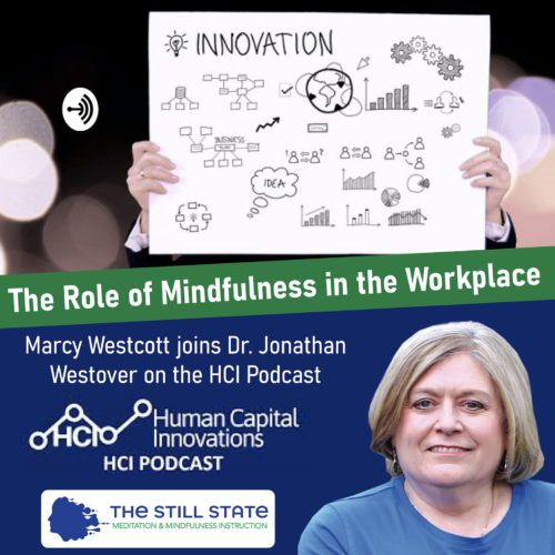 The Role of Mindfulness in the Workplace. Marcy Westcott joins Dr. Jonathan Westover on the Human Capital Innovations Podcast.